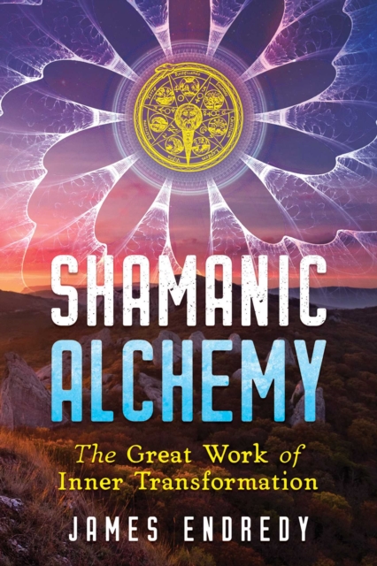 Shamanic Alchemy : The Great Work of Inner Transformation, EPUB eBook