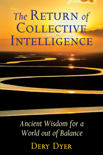 The Return of Collective Intelligence : Ancient Wisdom for a World out of Balance, Paperback / softback Book