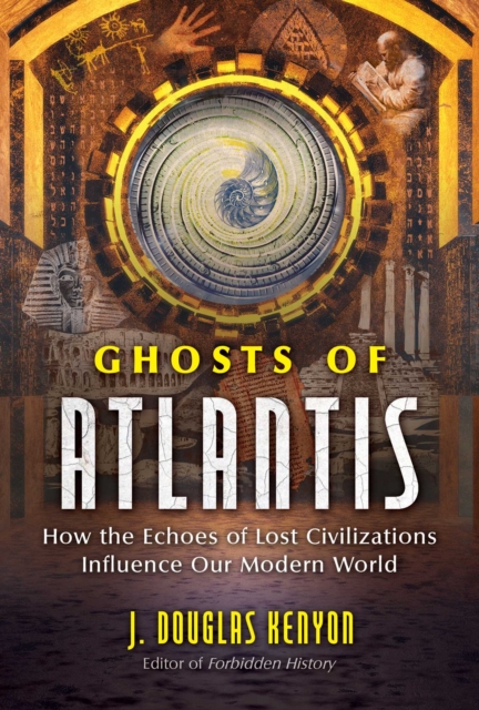 Ghosts of Atlantis : How the Echoes of Lost Civilizations Influence Our Modern World, Paperback / softback Book