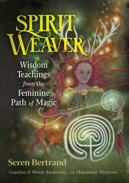 Spirit Weaver : Wisdom Teachings from the Feminine Path of Magic, Paperback / softback Book