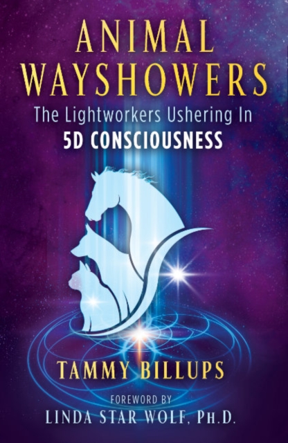Animal Wayshowers : The Lightworkers Ushering In 5D Consciousness, Paperback / softback Book