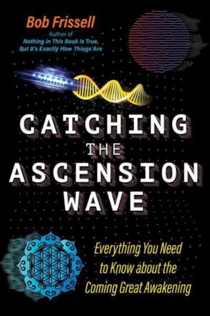 Catching the Ascension Wave : Everything You Need to Know about the Coming Great Awakening, Paperback / softback Book