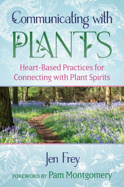 Communicating with Plants : Heart-Based Practices for Connecting with Plant Spirits, EPUB eBook