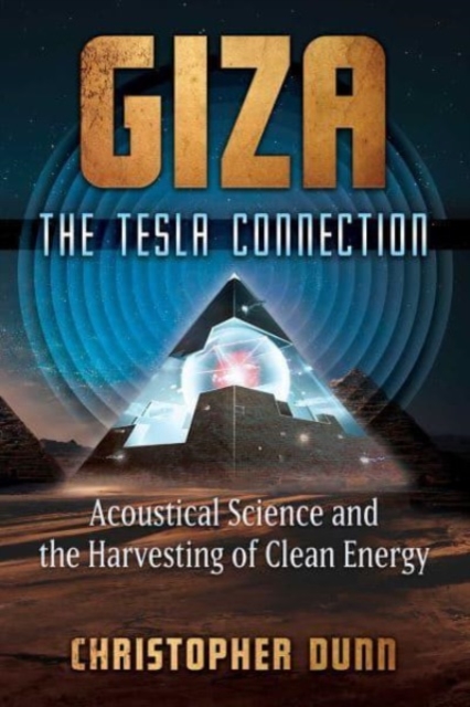 Giza: The Tesla Connection : Acoustical Science and the Harvesting of Clean Energy, Paperback / softback Book