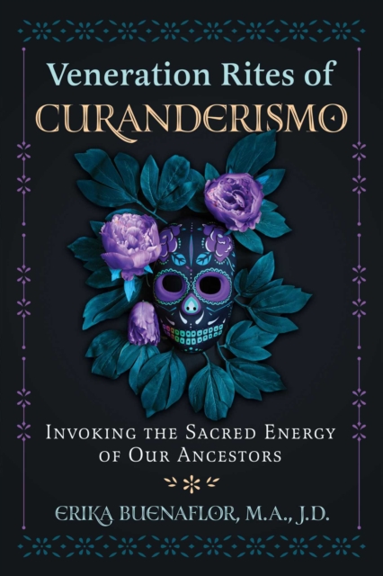 Veneration Rites of Curanderismo : Invoking the Sacred Energy of Our Ancestors, EPUB eBook
