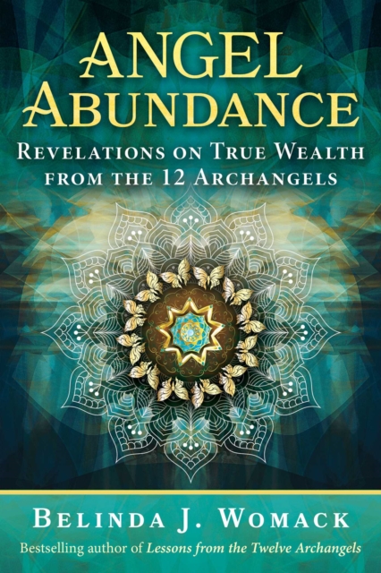 Angel Abundance : Revelations on True Wealth from the 12 Archangels, EPUB eBook