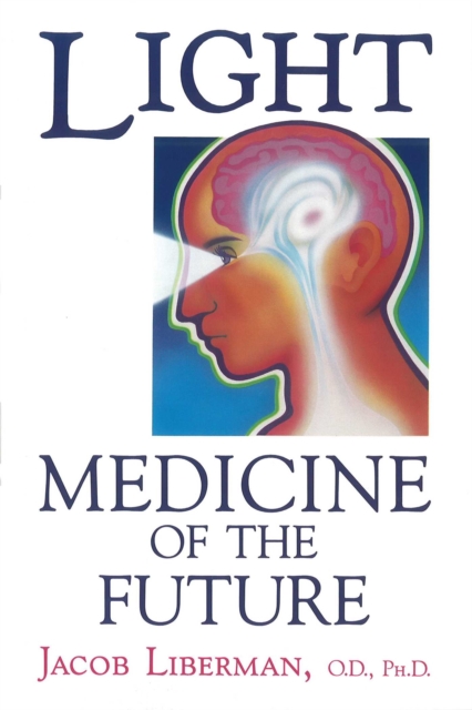 Light: Medicine of the Future : How We Can Use It to Heal Ourselves NOW, EPUB eBook