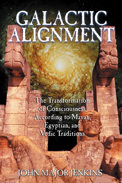 Galactic Alignment : The Transformation of Consciousness According to Mayan, Egyptian, and Vedic Traditions, EPUB eBook
