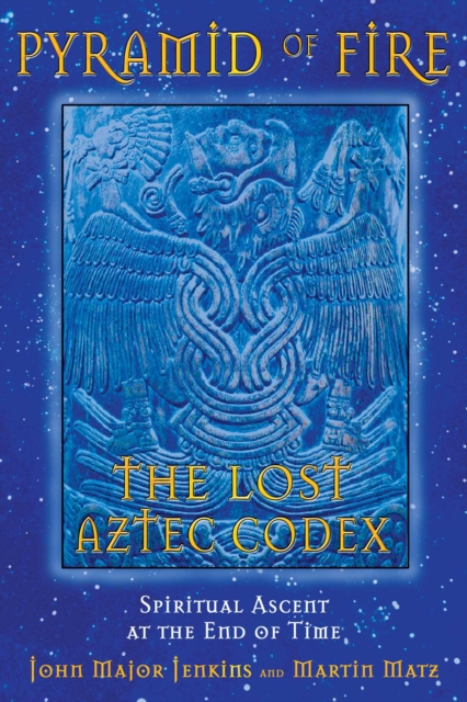 Pyramid of Fire: The Lost Aztec Codex : Spiritual Ascent at the End of Time, EPUB eBook