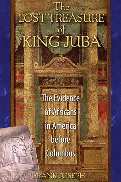 The Lost Treasure of King Juba : The Evidence of Africans in America before Columbus, EPUB eBook