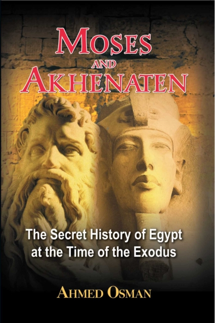 Moses and Akhenaten : The Secret History of Egypt at the Time of the Exodus, EPUB eBook