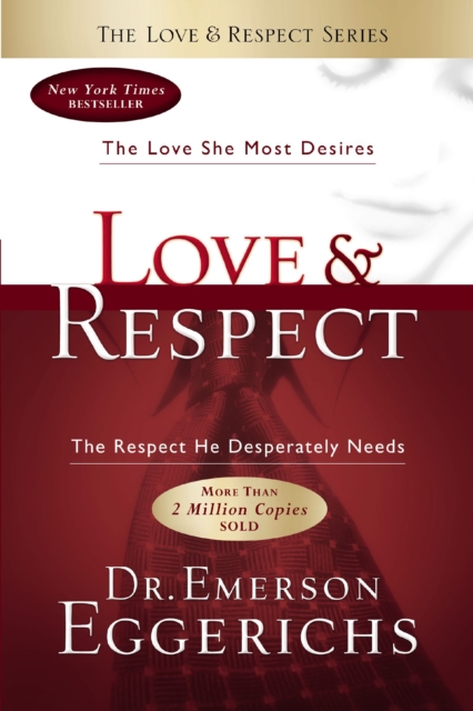 Love and   Respect : The Love She Most Desires; The Respect He Desperately Needs, Paperback / softback Book