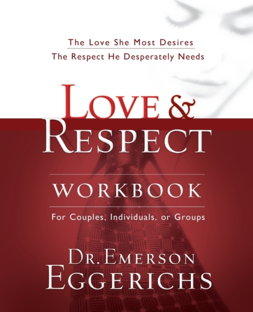 Love and   Respect Workbook : The Love She Most Desires; The Respect He Desperately Needs, Paperback / softback Book
