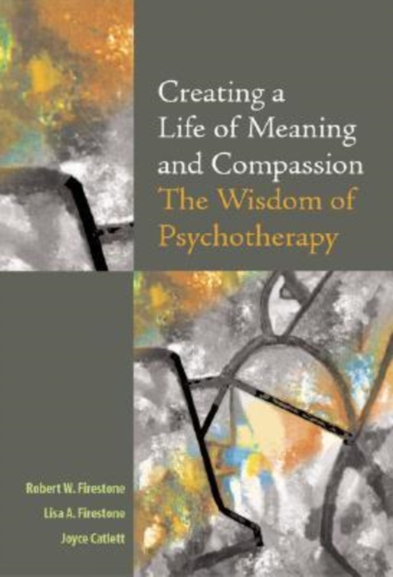 Creating a Life of Meaning and Compassion : The Wisdom of Psychotherapy, Hardback Book