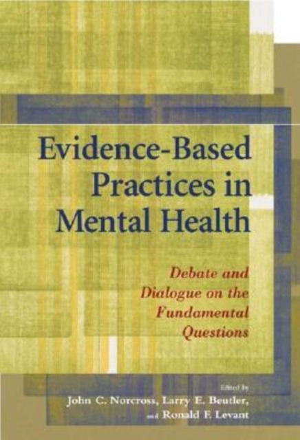 Evidence-Based Practices in Mental Health : Debate and Dialogue on the Fundamental Questions, Hardback Book