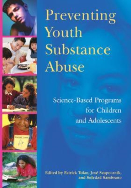 Preventing Youth Substance Abuse : Science-Based Programs for Children and Adolescents, Hardback Book