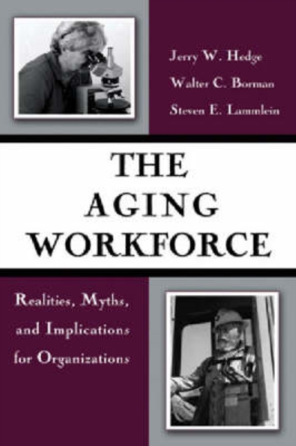 The Aging Workforce : Realities, Myths, and Implications for Organizations, Hardback Book