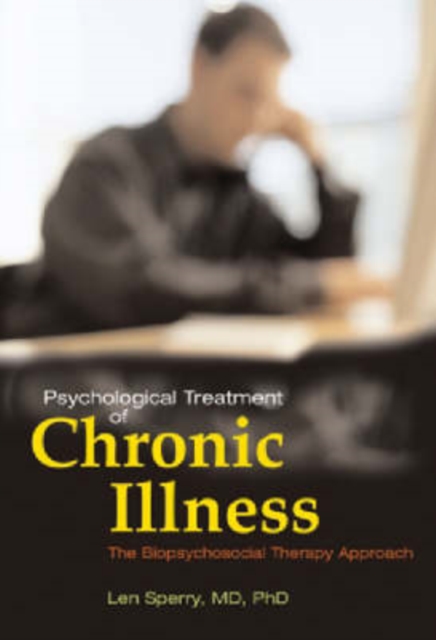 Psychological Treatment of Chronic Illness : A Biopsychosocial Therapy Approach, Hardback Book