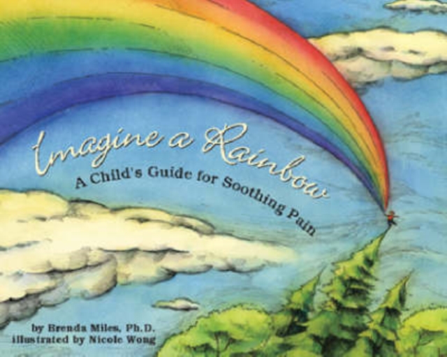 Imagine a Rainbow : A Child's Guide for Soothing Pain, Hardback Book