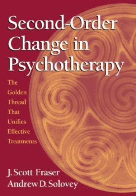 Second-order Change in Psychotherapy : The Golden Thread That Unifies Effective Treatments, Hardback Book