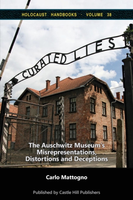 Curated Lies : The Auschwitz Museum's Misrepresentations, Distortions and Deceptions, Paperback / softback Book