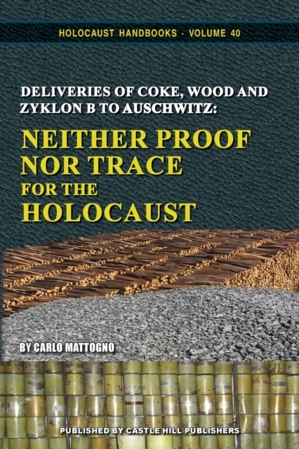 Deliveries of Coke, Wood and Zyklon B to Auschwitz : Neither Proof Nor Trace for the Holocaust, Paperback / softback Book