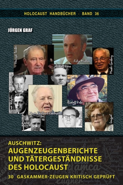 Auschwitz, Augenzeugenberichte und Tatergestandnisse des Holocaust : 30 Gaskammer-Zeugen kritisch gepruft, Paperback / softback Book