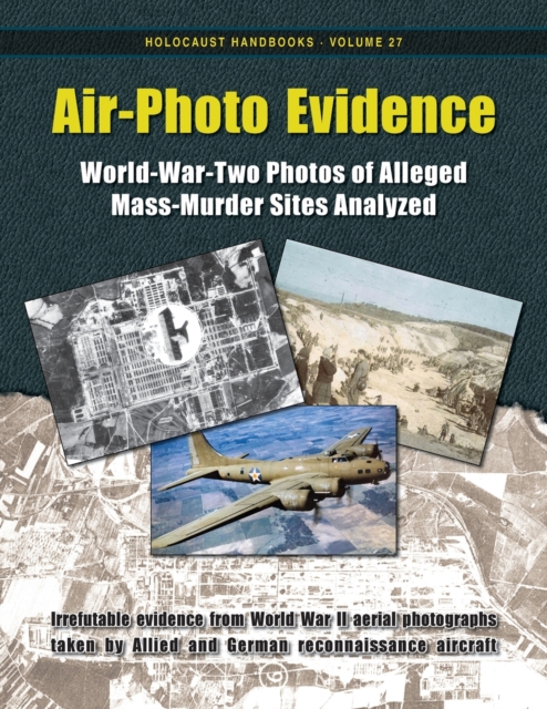 Air-Photo Evidence : World-War-Two Photos of Alleged Mass-Murder Sites Analyzed, Paperback / softback Book
