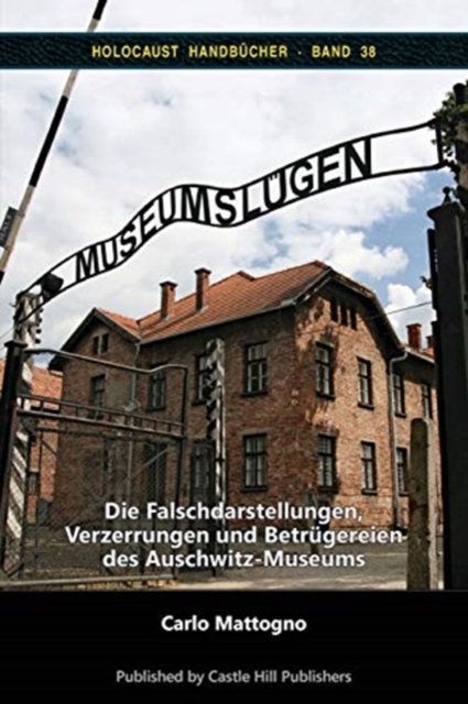 Museumslugen : Die Falschdarstellungen, Verzerrungen und Betrugereien des Auschwitz-Museums, Paperback / softback Book