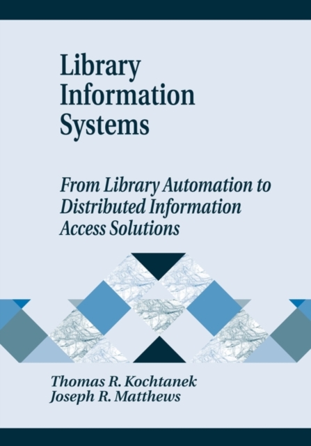 Library Information Systems : From Library Automation to Distributed Information Access Solutions, Paperback / softback Book