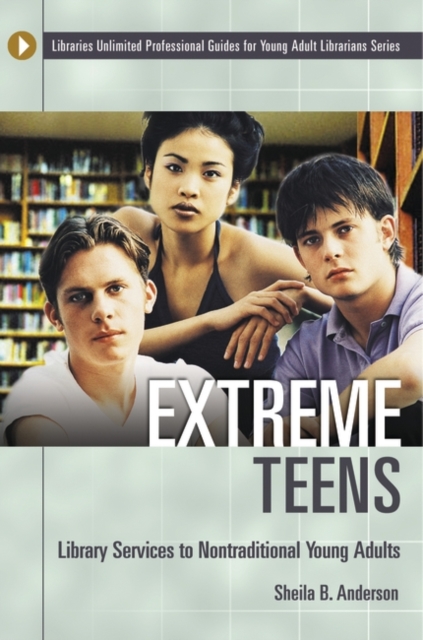 Extreme Teens : Library Services to Nontraditional Young Adults, Paperback / softback Book