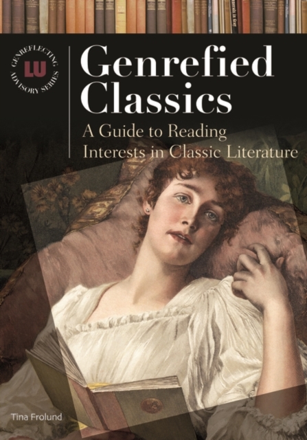 Genrefied Classics : A Guide to Reading Interests in Classic Literature, Hardback Book