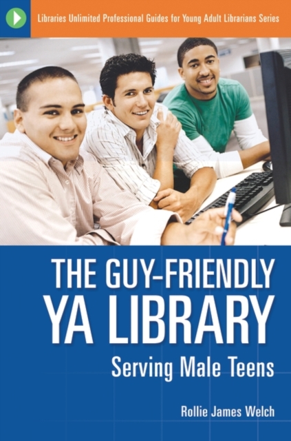 The Guy-Friendly YA Library : Serving Male Teens, Paperback / softback Book