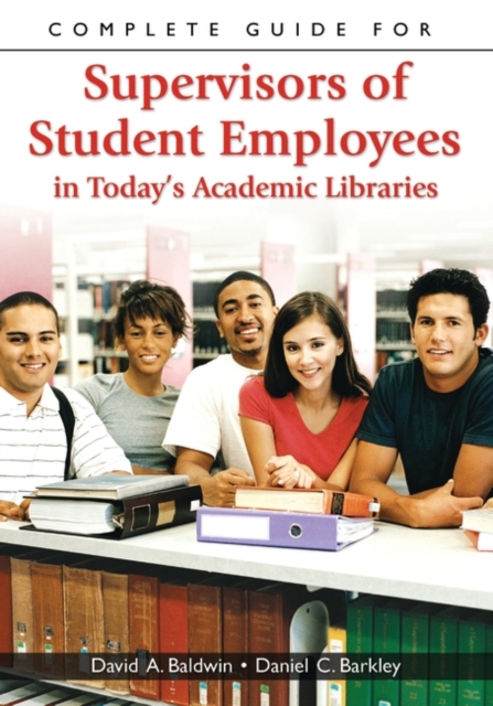 Complete Guide for Supervisors of Student Employees in Today's Academic Libraries, Paperback / softback Book