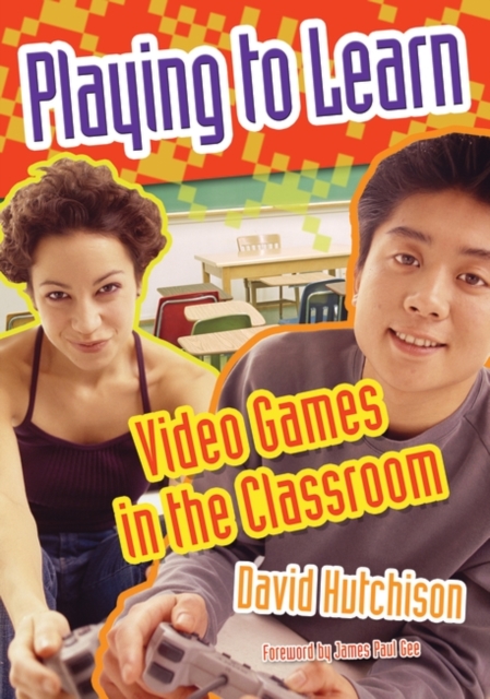 Playing to Learn : Video Games in the Classroom, Paperback / softback Book