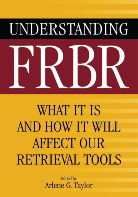 Understanding FRBR : What It Is and How It Will Affect Our Retrieval Tools, Paperback / softback Book
