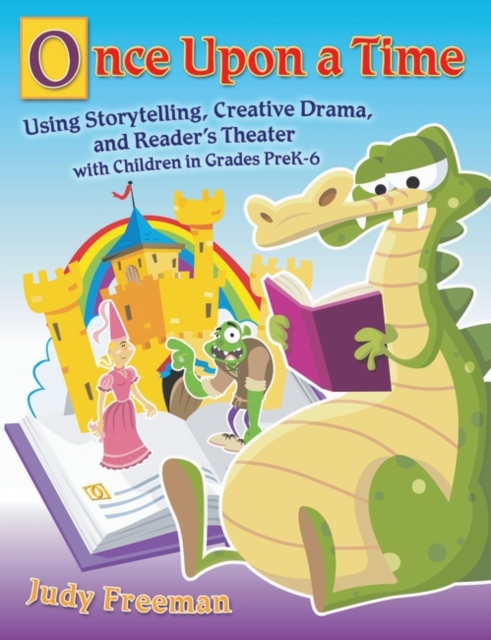 Once Upon a Time : Using Storytelling, Creative Drama, and Reader's Theater with Children in Grades PreK-6, Paperback / softback Book