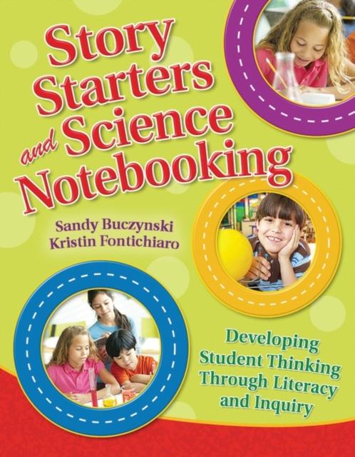 Story Starters and Science Notebooking : Developing Student Thinking Through Literacy and Inquiry, Paperback / softback Book