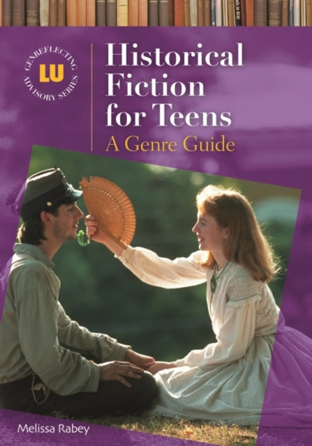 Historical Fiction for Teens : A Genre Guide, Hardback Book
