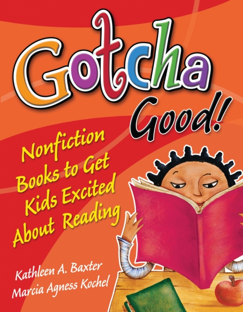 Gotcha Good! : Nonfiction Books to Get Kids Excited About Reading, PDF eBook