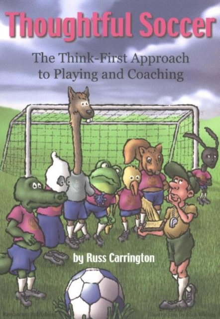 Thoughtful Soccer : The Think-First Approach to Playing & Coaching, Paperback / softback Book