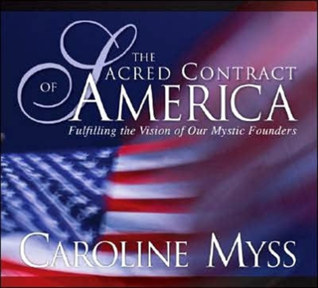 Sacred Contract of America : Fulfilling the Vision of Our Mystic Founders, CD-Audio Book