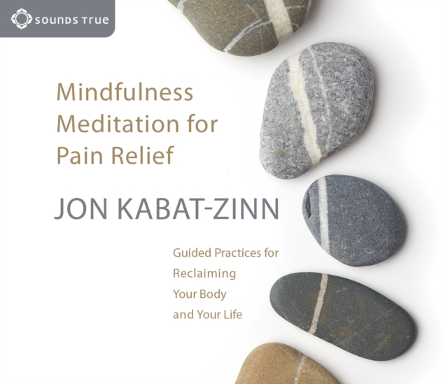 Mindfulness Meditation for Pain Relief : Guided Practices for Reclaiming Your Body and Your Life, CD-Audio Book