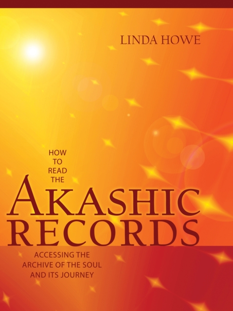 How to Read the Akashic Records : Accessing the Archive of the Soul and Its Journey, Paperback / softback Book