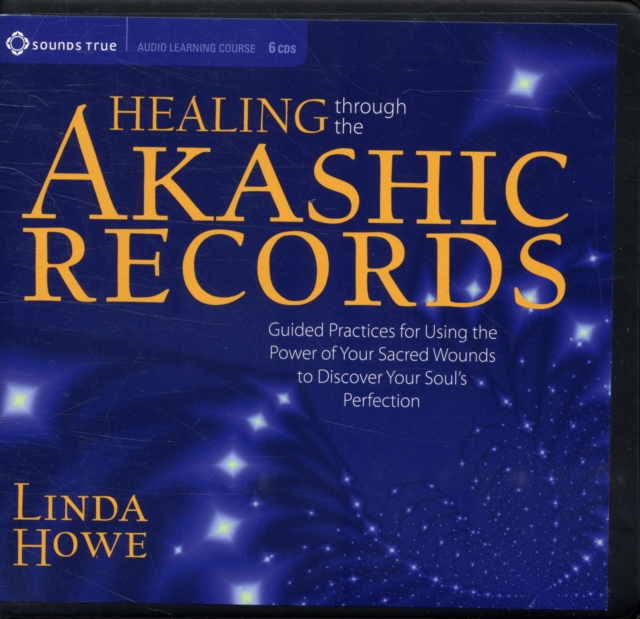 Healing Through the Akashic Records : Accessing the Power of Our Sacred Wounds, CD-Audio Book
