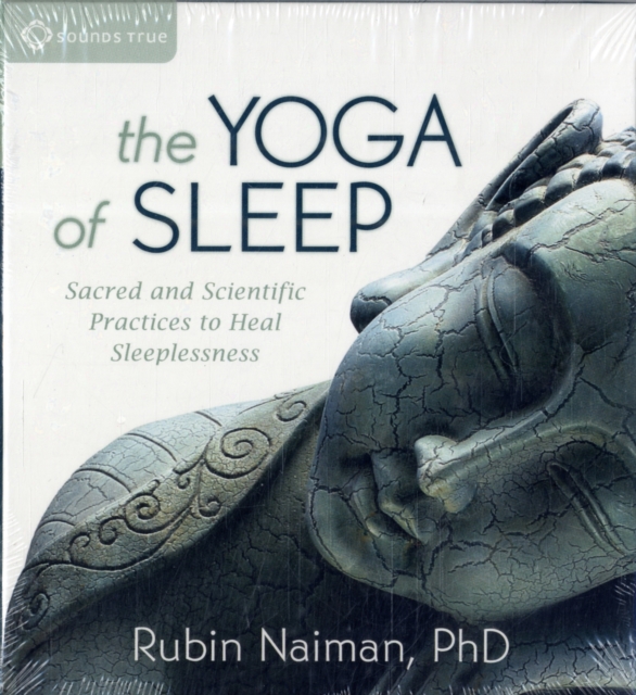 The Yoga of Sleep : Sacred and Scientific Practices to Heal Sleeplessness, CD-Audio Book