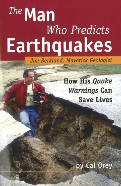 Man Who Predicts Earthquakes : Jim Berkland, Maverick Geologist -- How His Quake Warnings Can Save Lives, Paperback / softback Book