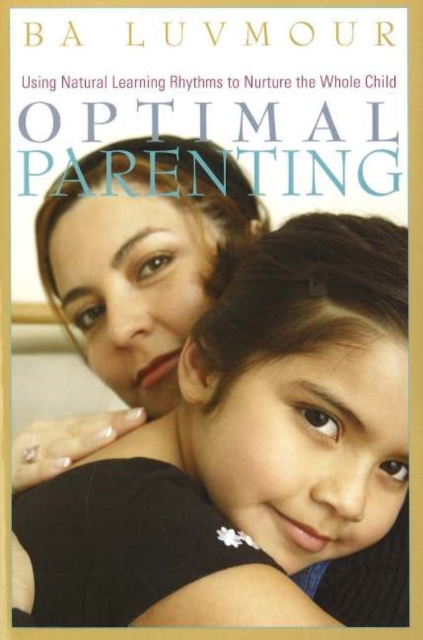 Optimal Parenting : Using Natural Learning Rhythms to Nurture the Whole Child, Paperback / softback Book