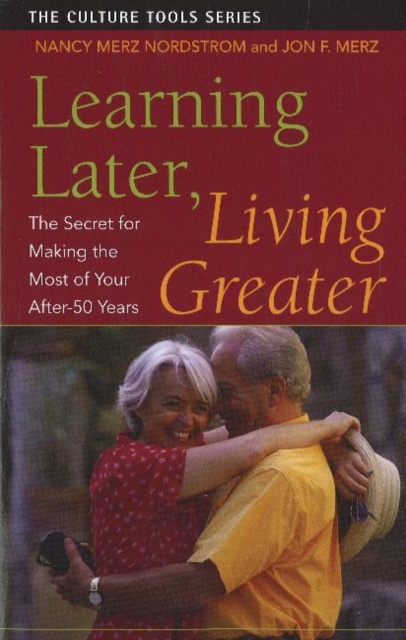 Learning Later, Living Greater : The Secret for Making the Most of Your After-50 Years, Paperback / softback Book