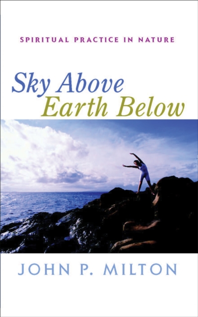 Sky Above, Earth Below : Spiritual Practice in Nature, EPUB eBook